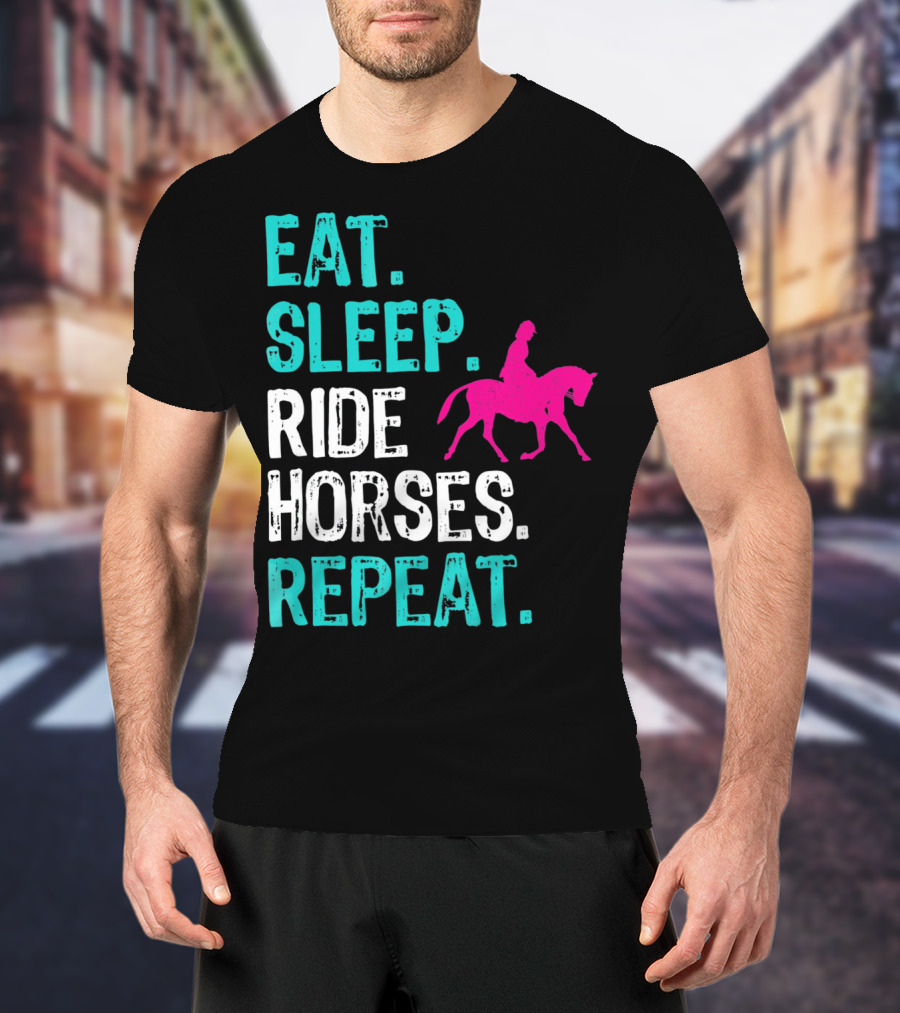 Eat Sleep Ride Horses Repeat Horseback Riding Equestrian Lifestyle T-Shirt