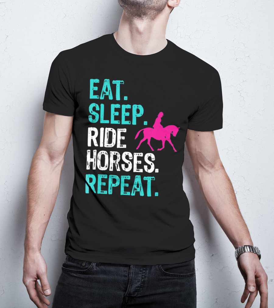 Eat Sleep Ride Horses Repeat Horseback Riding Equestrian Lifestyle T-Shirt