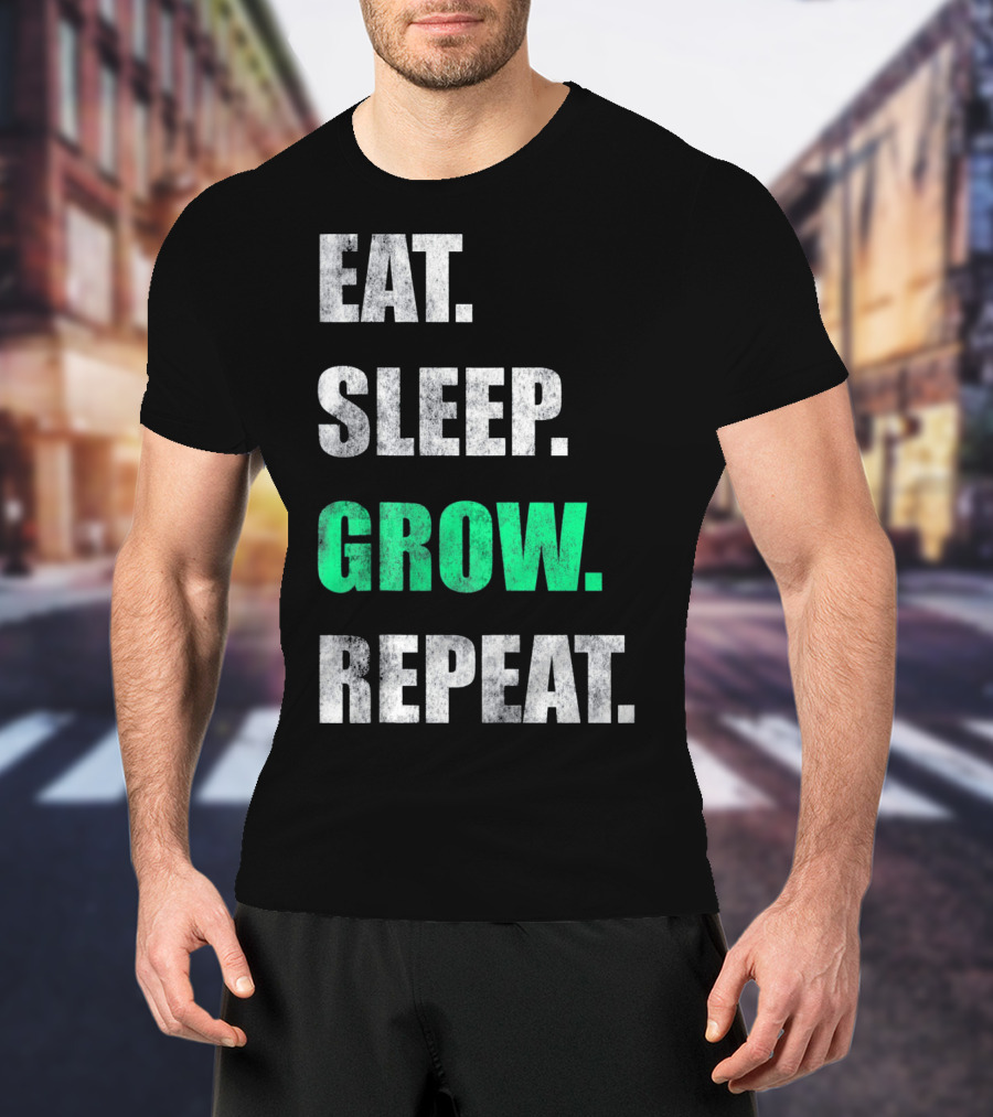 Eat Sleep Grow Repeat Weed Grower T-Shirt