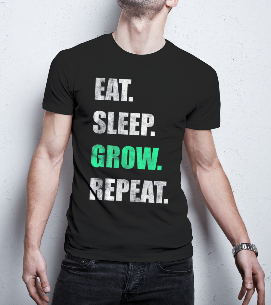 Eat Sleep Grow Repeat Weed Grower T-Shirt