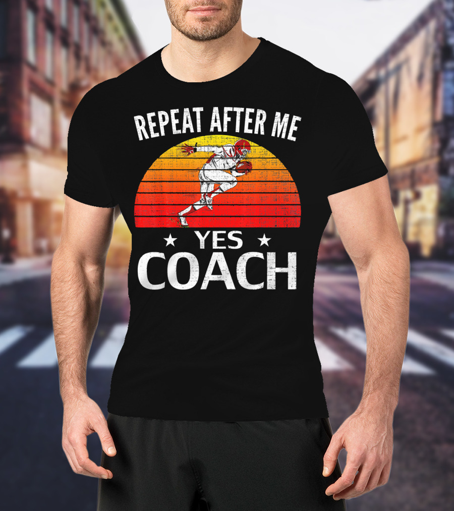 Repeat After Me Yes Coach Vintage Football Player Retro Sunset T-Shirt