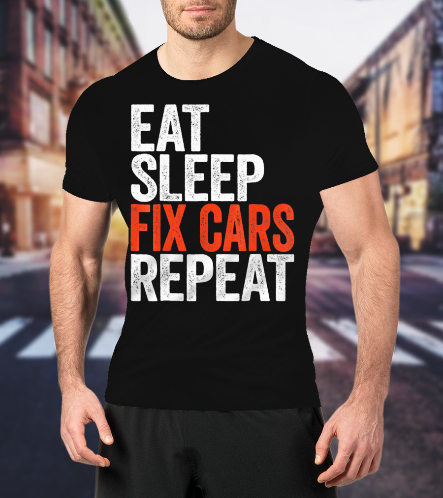 Eat Sleep Fix Cars Repeat T-Shirt