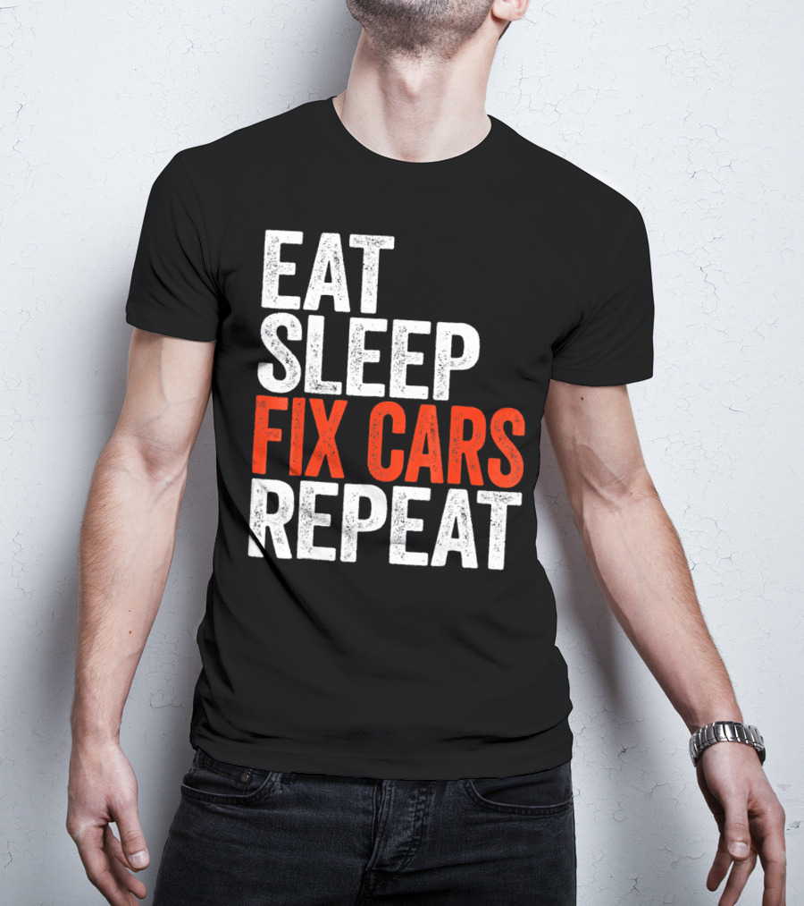 Eat Sleep Fix Cars Repeat T-Shirt