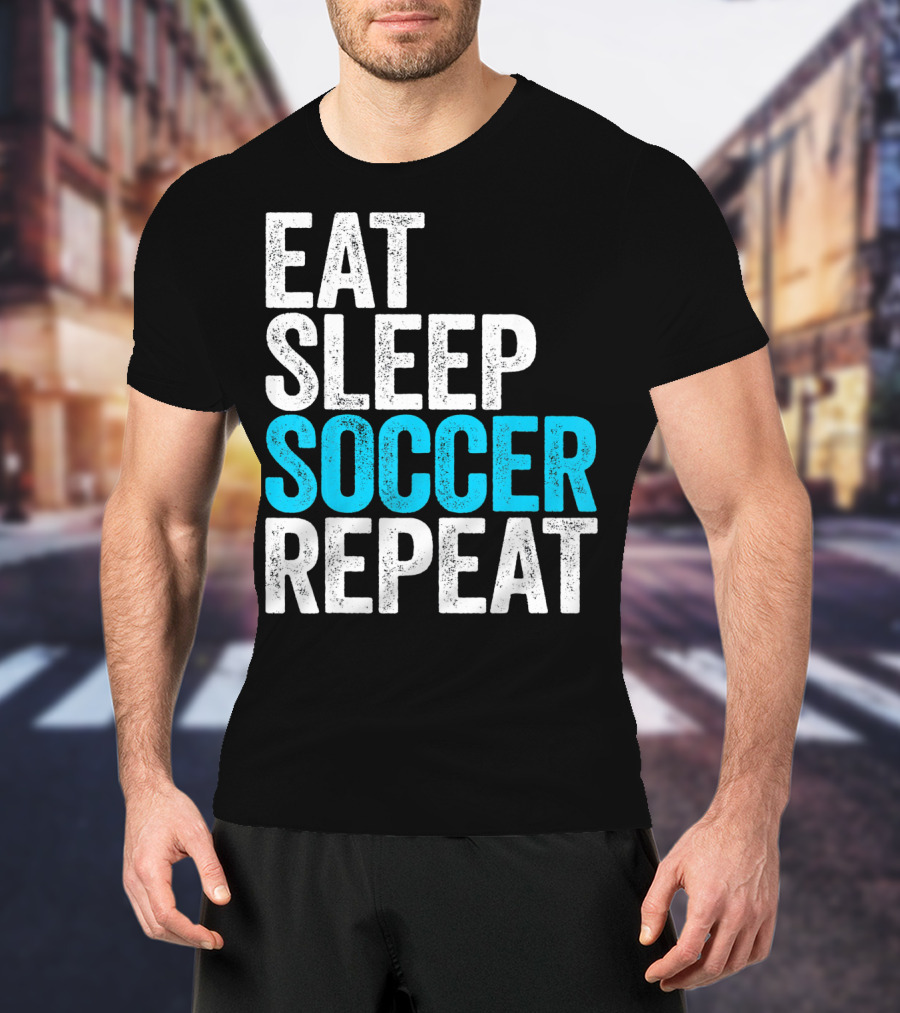 Eat Sleep Soccer Repeat Fan Lifestyle Routine T-Shirt