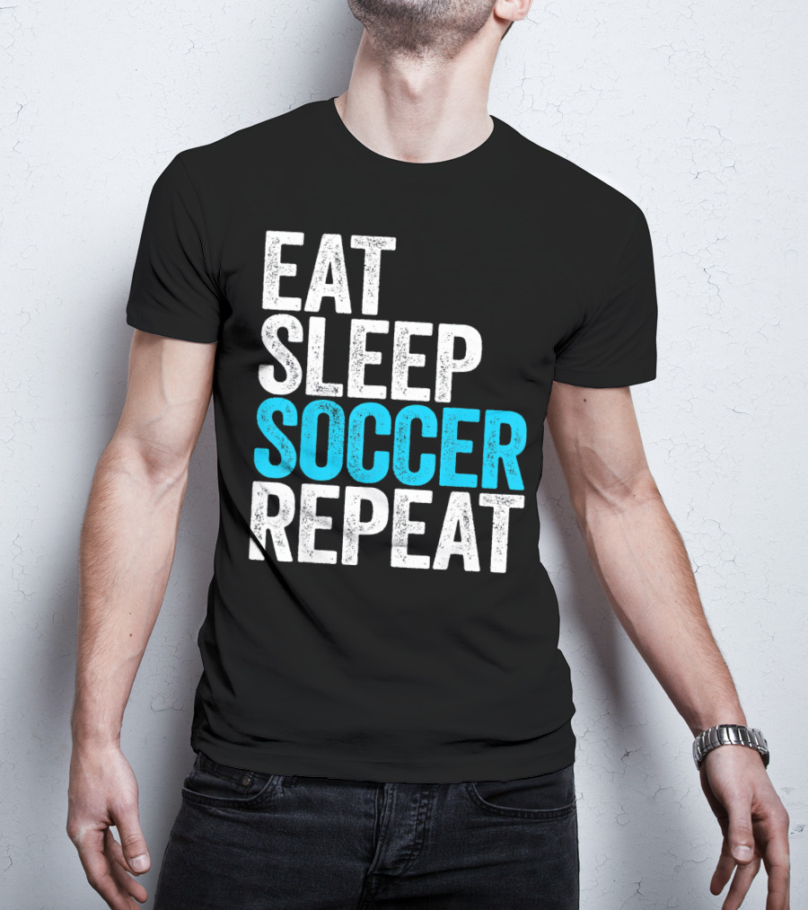 Eat Sleep Soccer Repeat Fan Lifestyle Routine T-Shirt