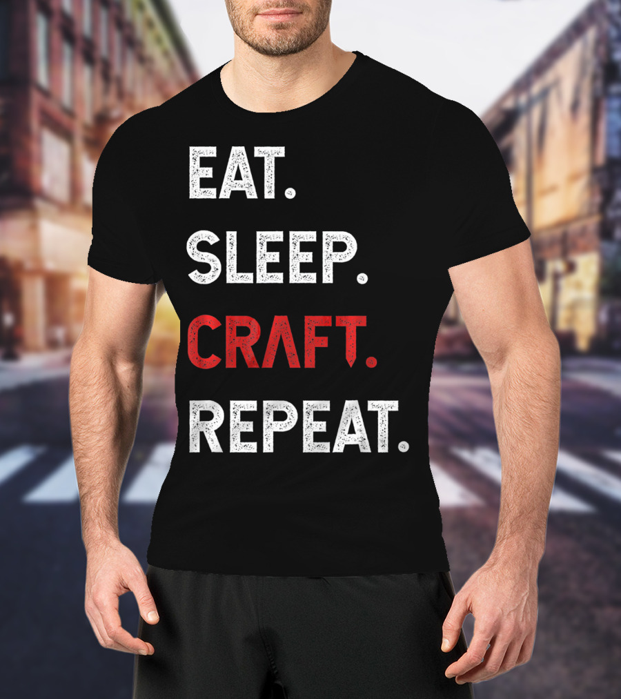 Eat Sleep Craft Repeat Funny Crafty Craf T-Shirt