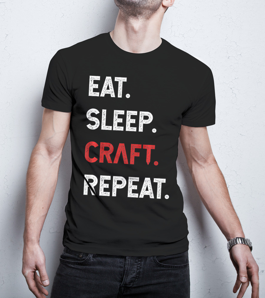 Eat Sleep Craft Repeat Funny Crafty Craf T-Shirt