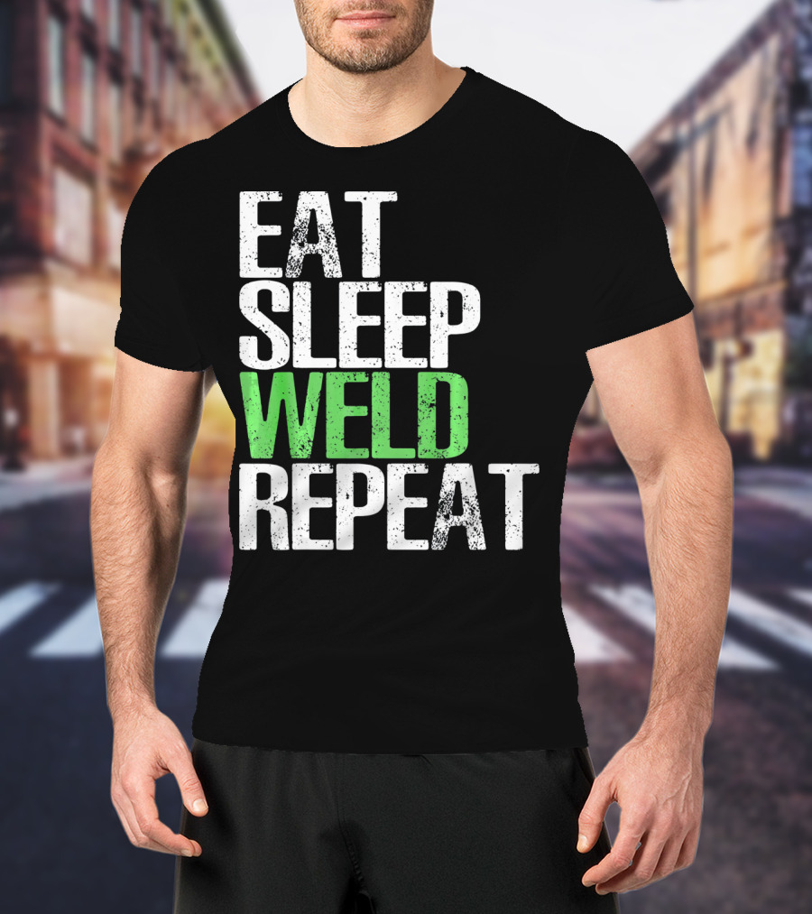 Eat Sleep Weld Repeat Cool Weldin T-Shirt
