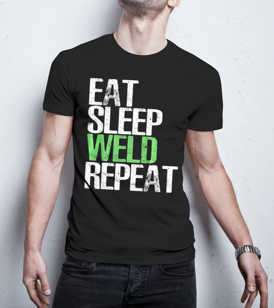 Eat Sleep Weld Repeat Cool Weldin T-Shirt