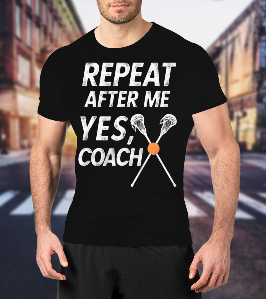 Repeat After Me Yes Coach Lacrosse Crossed Sticks T-Shirt