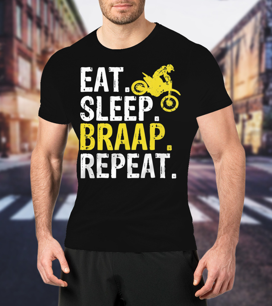 Eat Sleep Braap Repeat Motocross Dirt Bike Fun T-Shirt