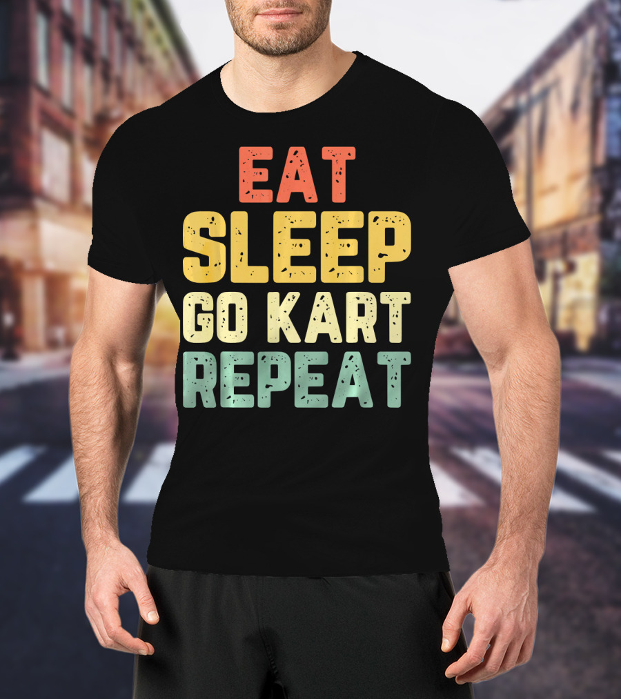 Eat Sleep Go Kart Repeat Karting Go T-Shirt