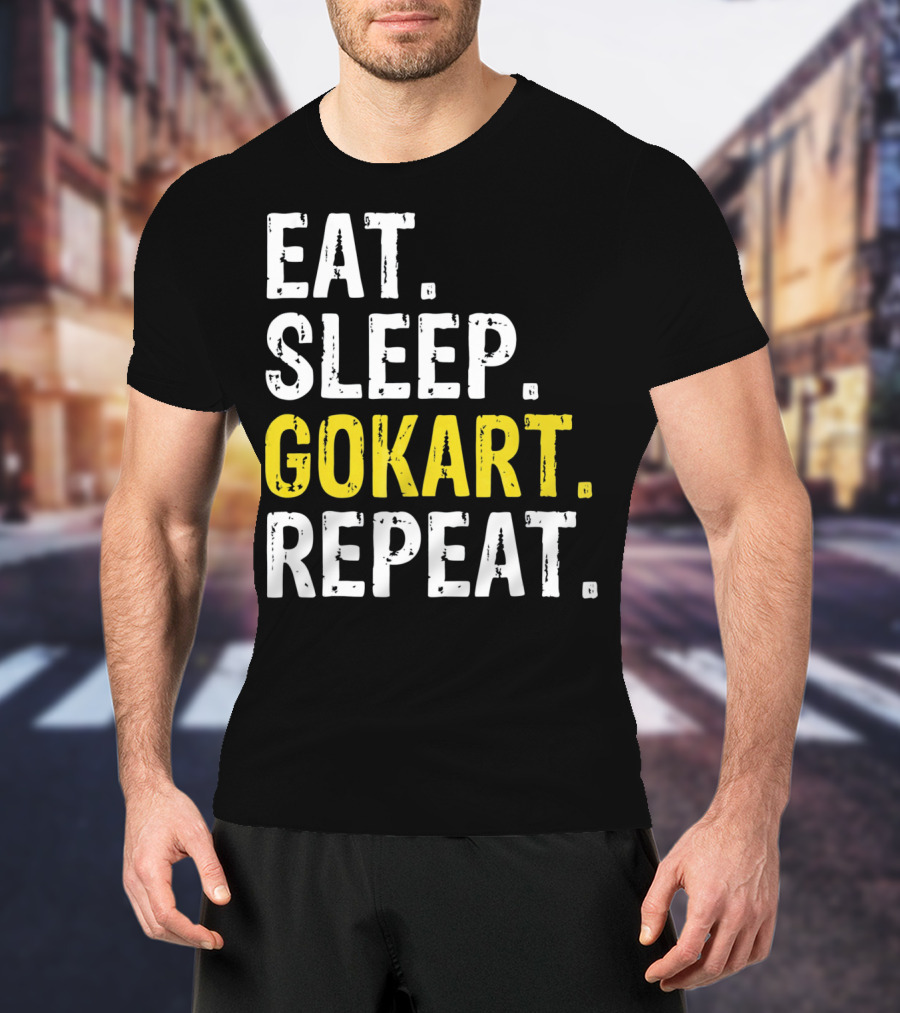 EAT SLEEP GOKART REPEAT Lifestyle Racing Passion T-Shirt