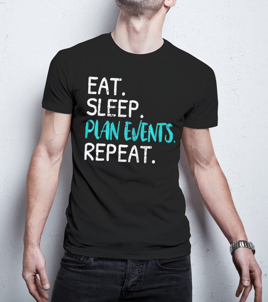Eat Sleep Plan Events Repeat T-Shirt