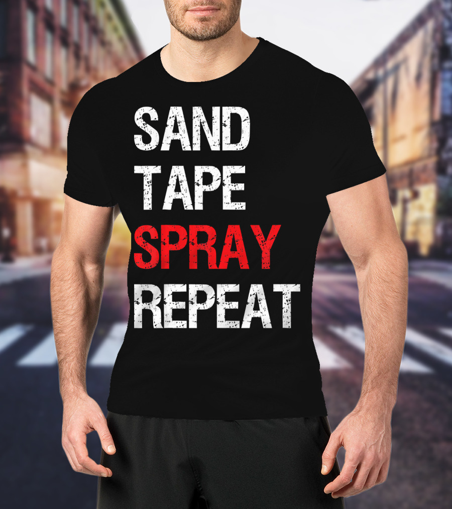 Sand Tape Spray Repeat For Autom Remodeling Tools T-Shirt