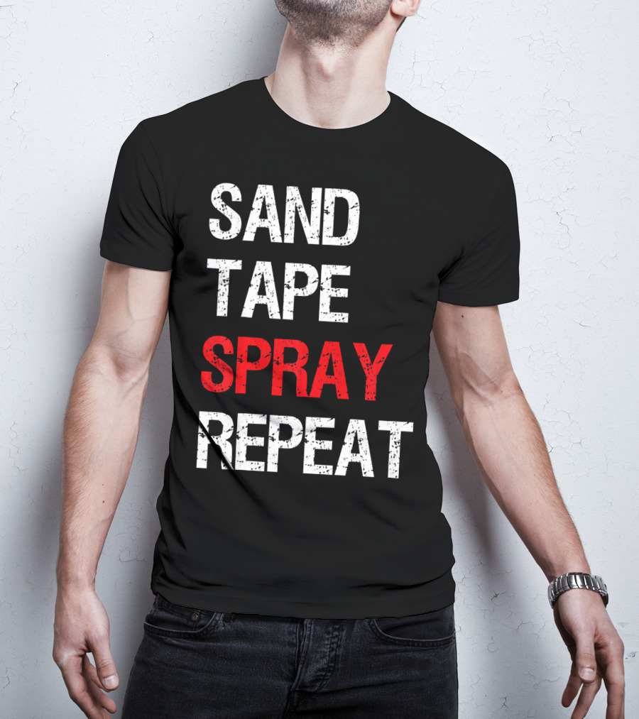 Sand Tape Spray Repeat For Autom Remodeling Tools T-Shirt