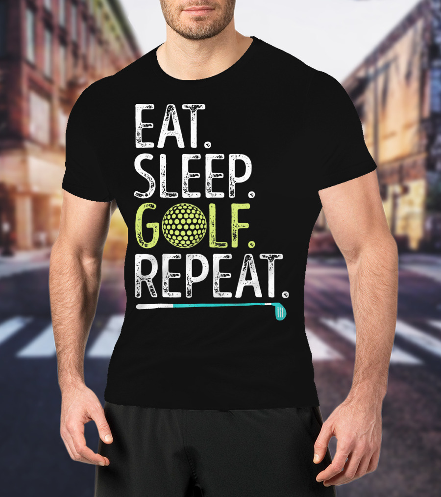 Eat Sleep Golf Repeat Golfing Go T-Shirt