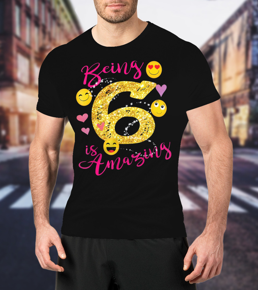 Being 6 Is Amazing With Emoji And Hearts T-Shirt