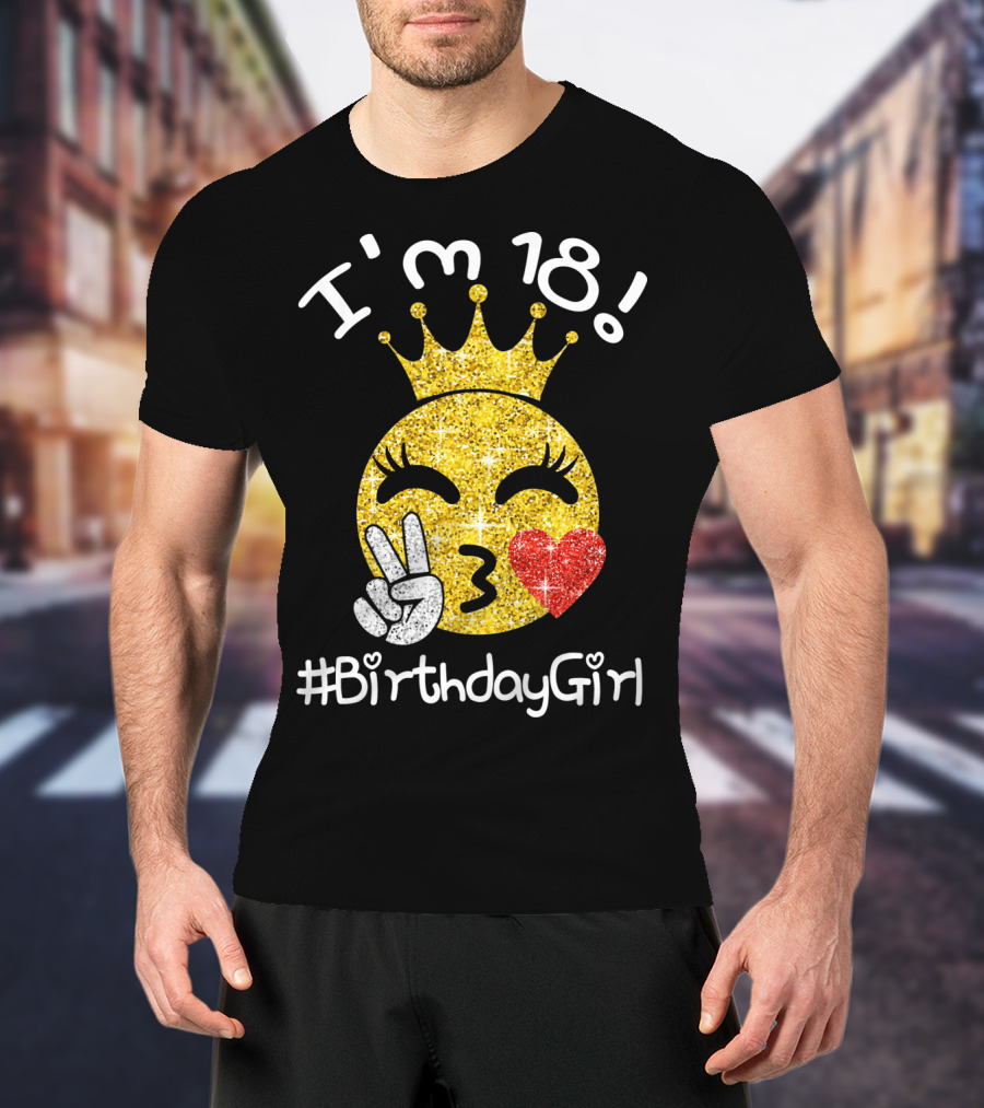I'm 18 Glitter Crown Peace Emoji #BirthdayGirl T-Shirt