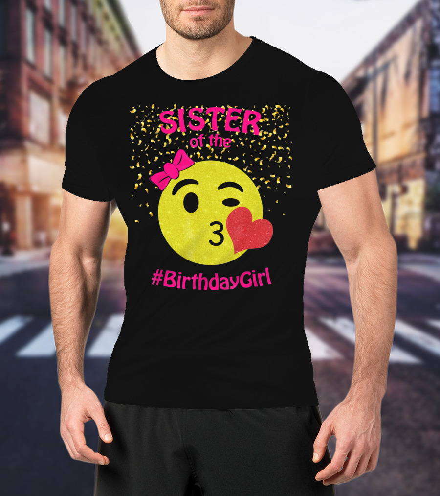 Sister Of The Birthday Girl Emoji Pink Bow Heart Kiss T-Shirt