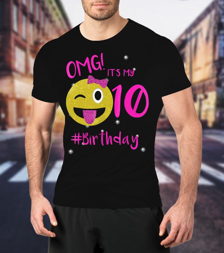 OMG It's My 10 #Birthday Emoji For Birthday Girls T-Shirt