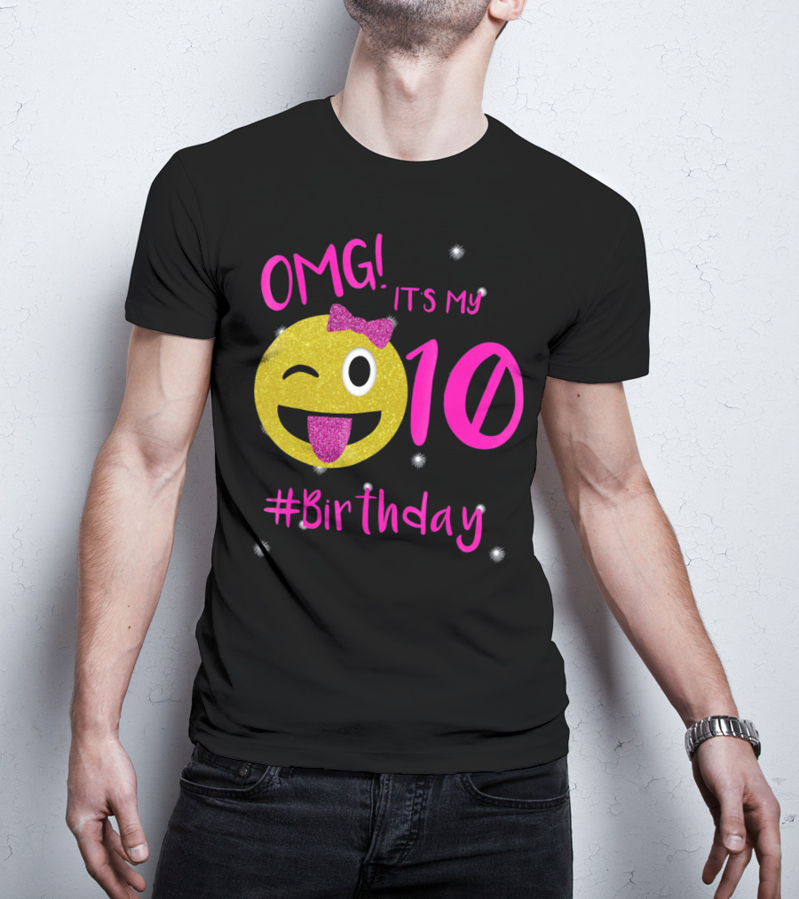 OMG It's My 10 #Birthday Emoji For Birthday Girls T-Shirt