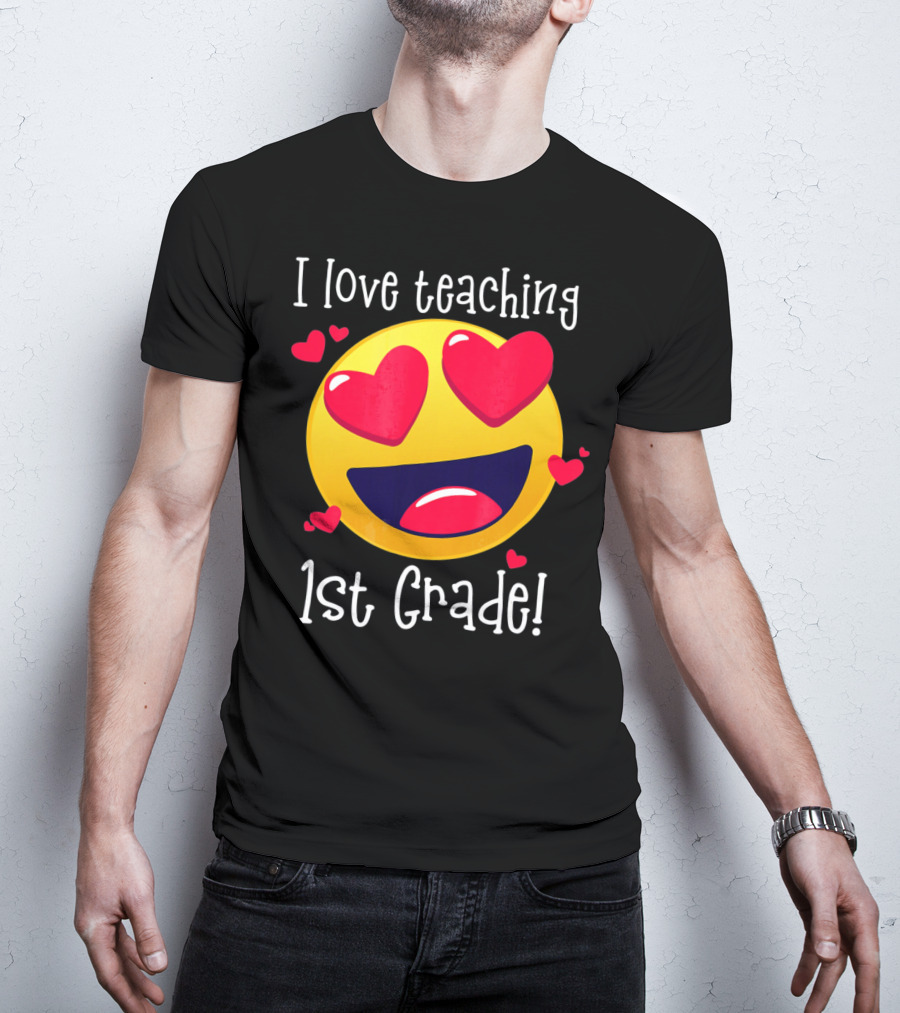 Heart-Eyed Emoji I Love Teaching 1st Grade T-Shirt