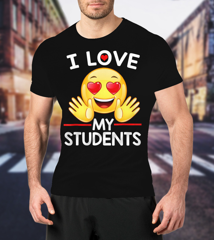 I Love My Students Heart Eye Emoji For Teachers T-Shirt
