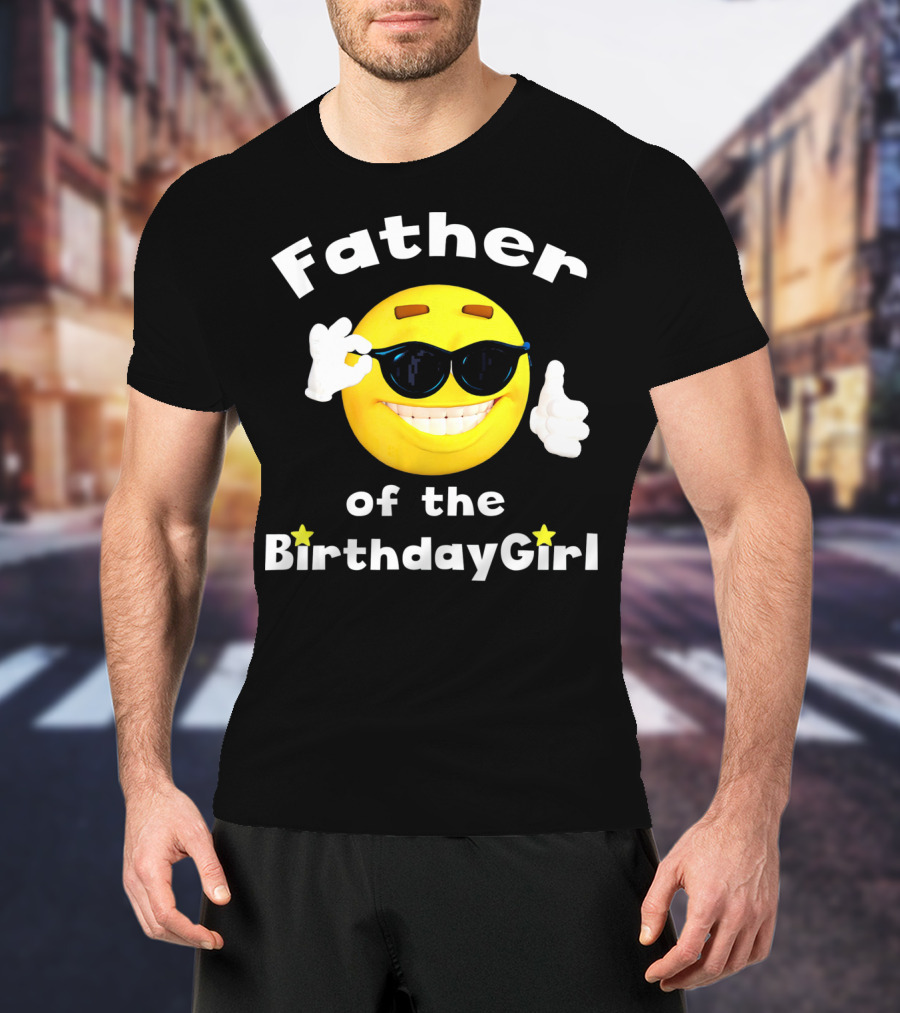 Father Of The Birthday Girl Cool Smiley Face Sunglasses T-Shirt
