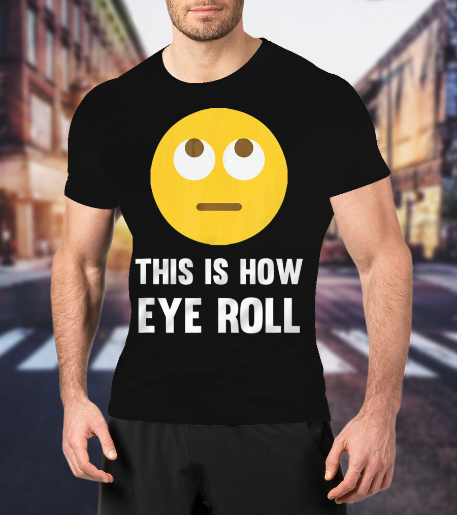 This Is How Eye Roll Emoji Pun Funny T-Shirt