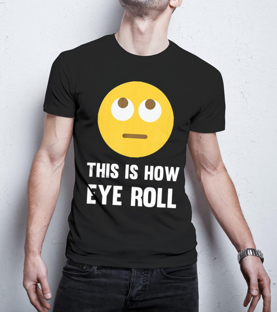 This Is How Eye Roll Emoji Pun Funny T-Shirt