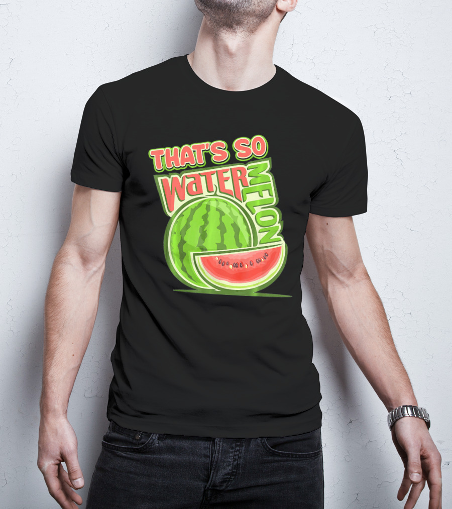 That's So Watermelon Water Melon Fruit T-Shirt