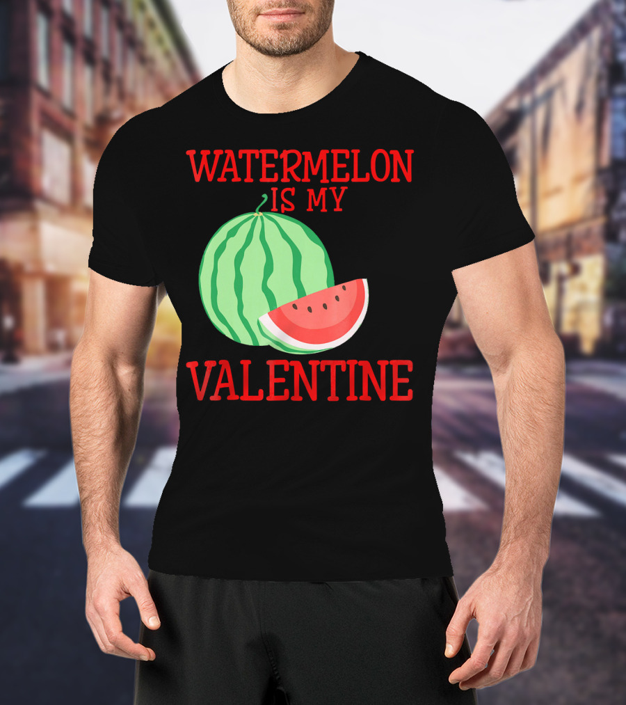 Watermelon Is My Valentine T-Shirt