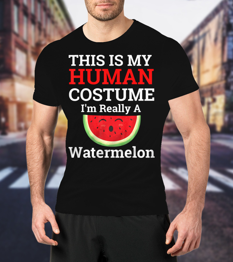 THIS IS MY Human Costume I'm Really A Watermelon T-Shirt