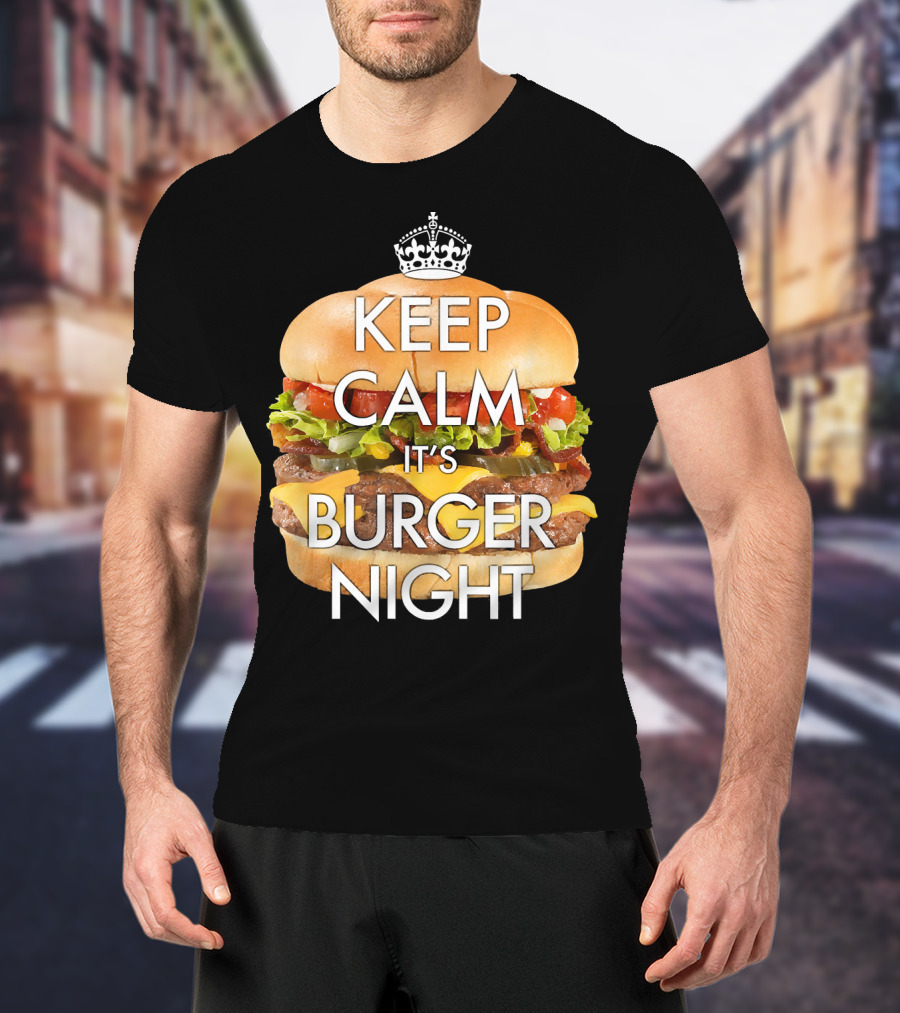 Keep Calm It's Burger Night With Delicious Cheesy Double Deck Layers T-Shirt