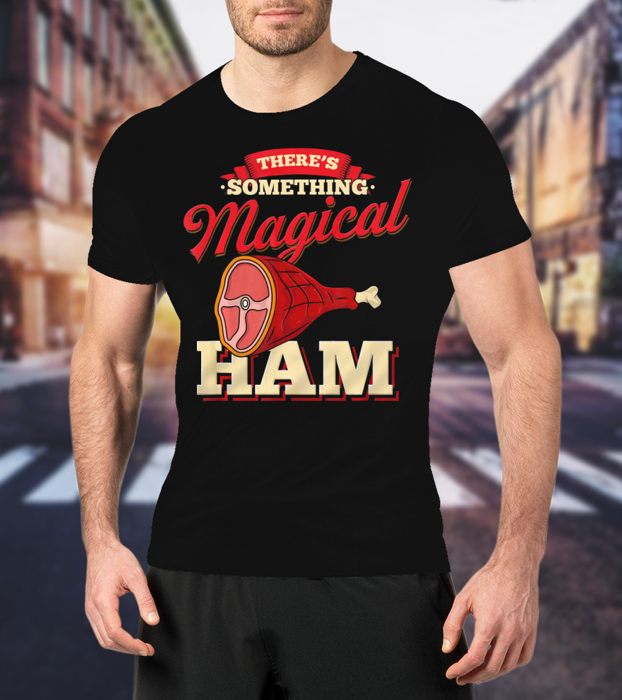 There's Something Magical About Ham Rum Ham Hamburger Funny BBQ T-Shirt