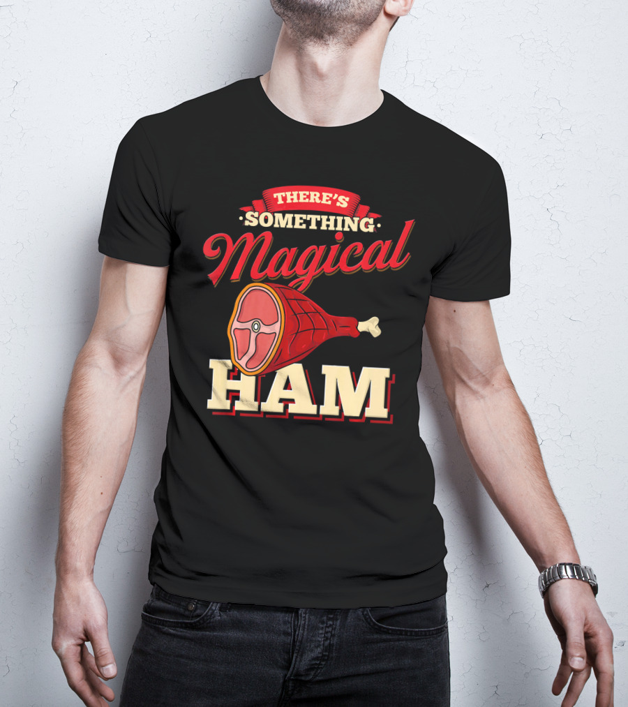 There's Something Magical About Ham Rum Ham Hamburger Funny BBQ T-Shirt