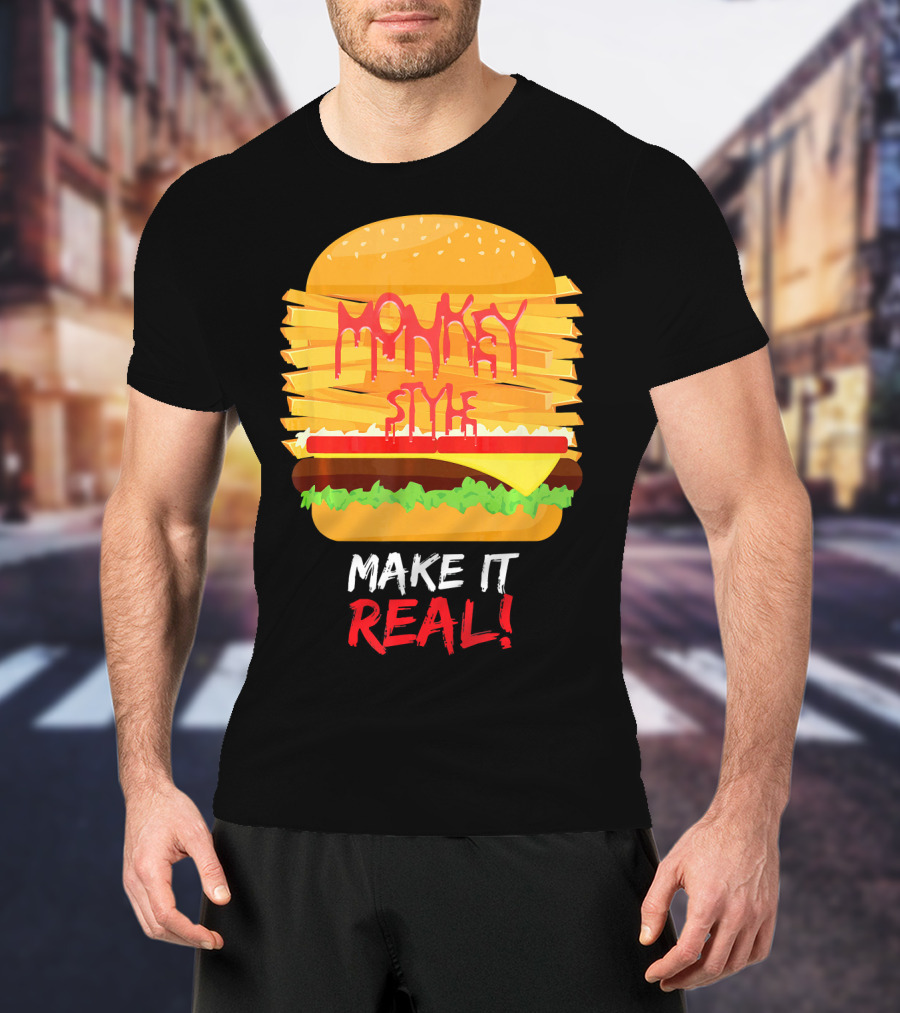 Burger Monkey Style Make It Real T-Shirt