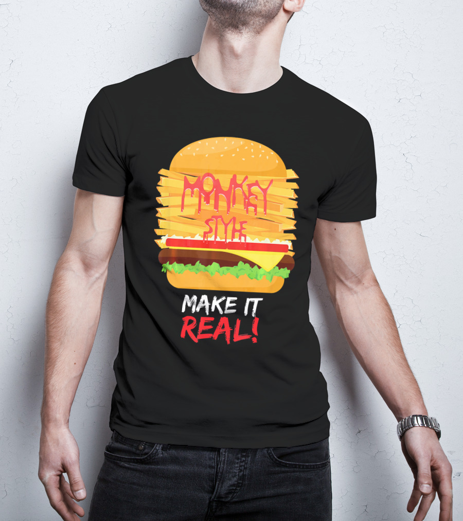 Burger Monkey Style Make It Real T-Shirt