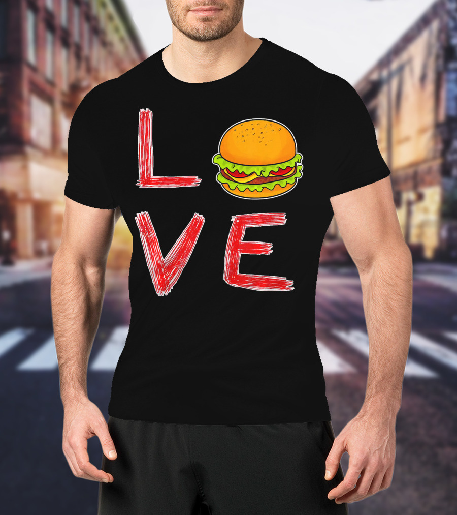 Love Burger Special For Burger T-Shirt