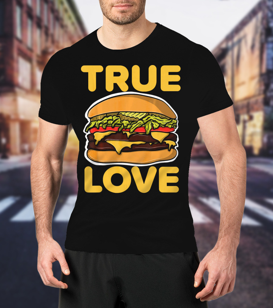 True Love Double Cheeseburger T-Shirt