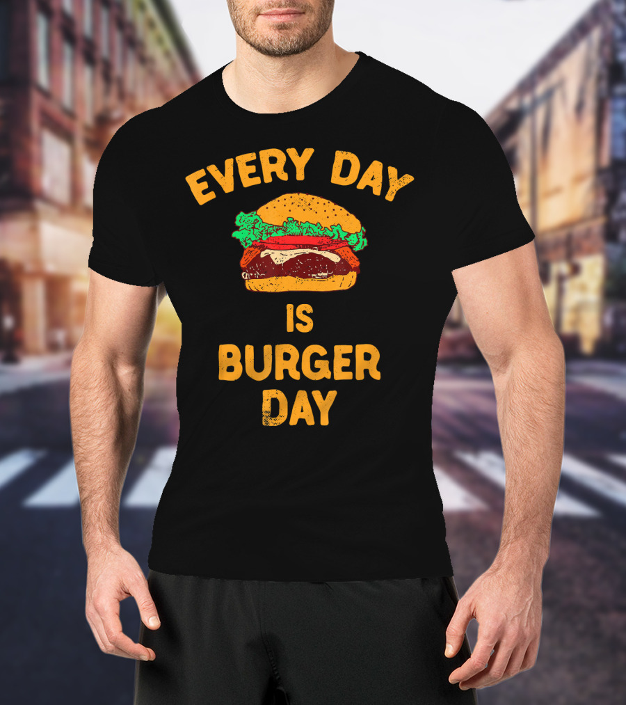 Every Day Is Burger Day Hamburger T-Shirt