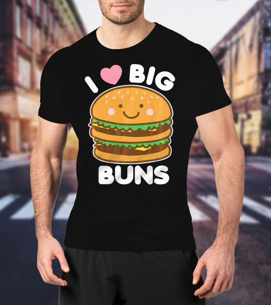 I Love Big Buns Cute Smiling Burger T-Shirt