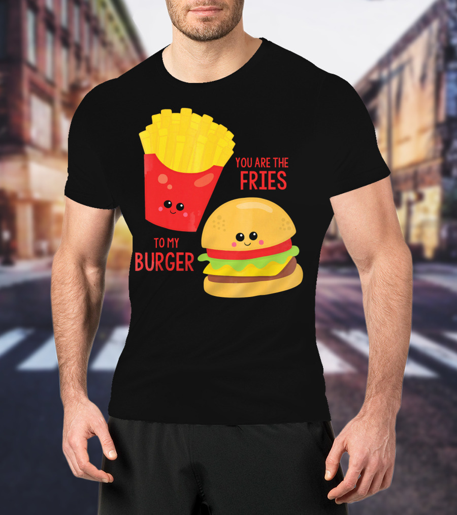 You Are The Fries To My Burger Best Friends Cute Food T-Shirt