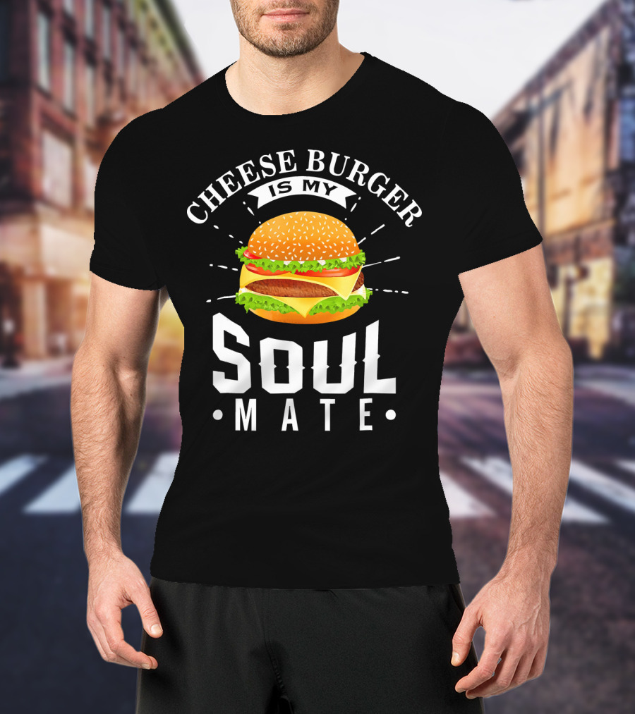 Cheese Burger Is My Soul Mate T-Shirt