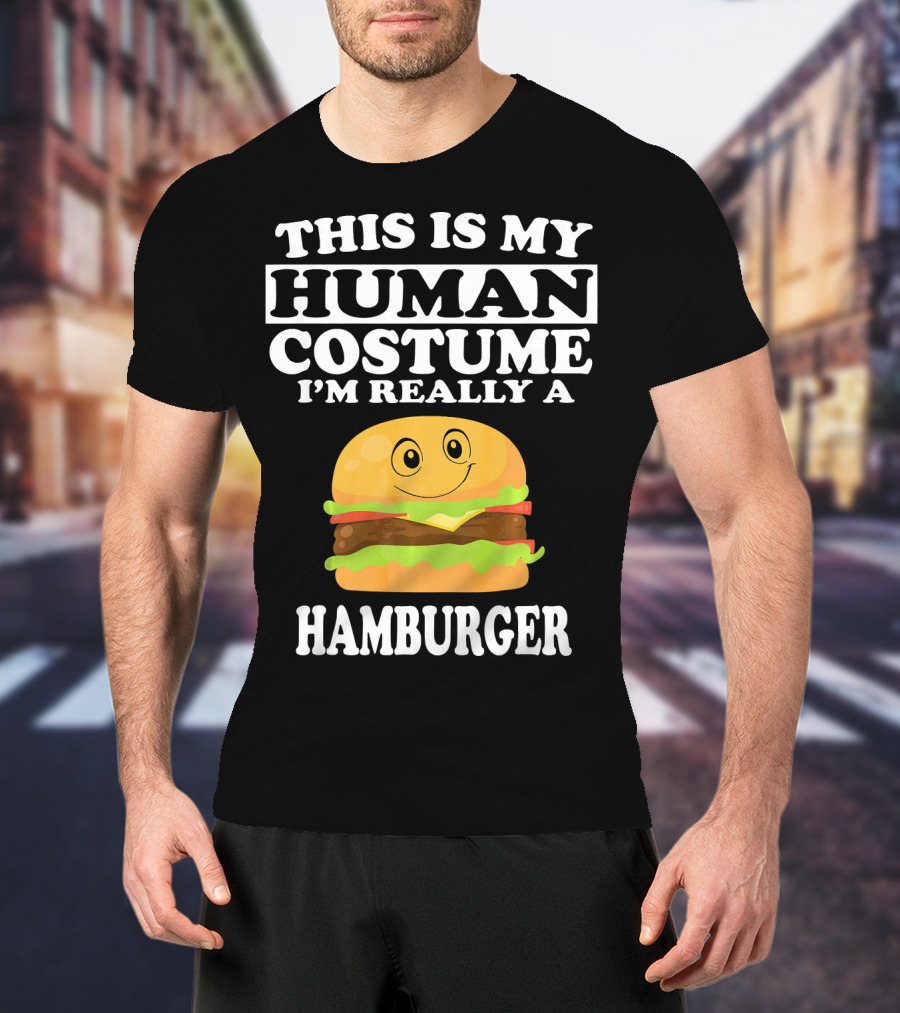 This Is My Human Costume I'm Really A Hamburger T-Shirt