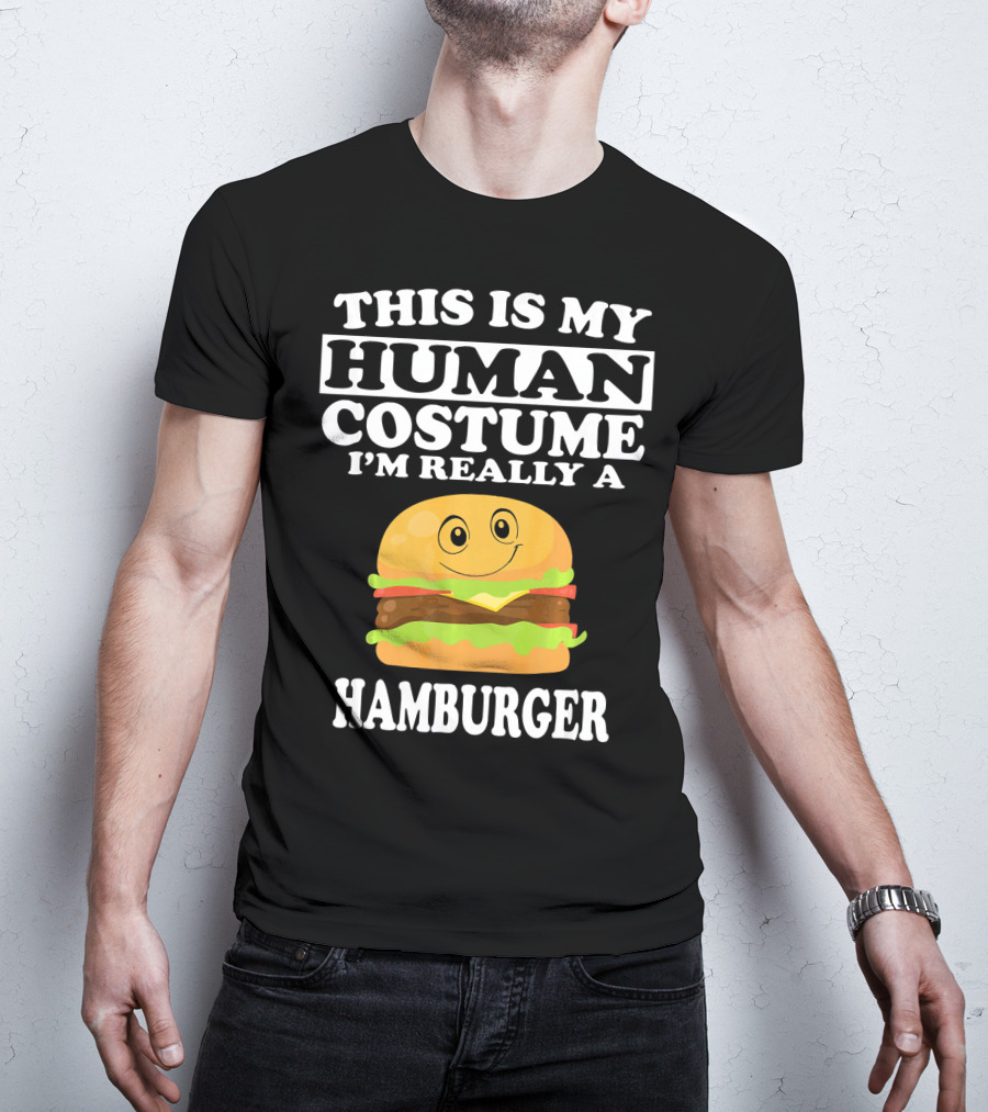 This Is My Human Costume I'm Really A Hamburger T-Shirt