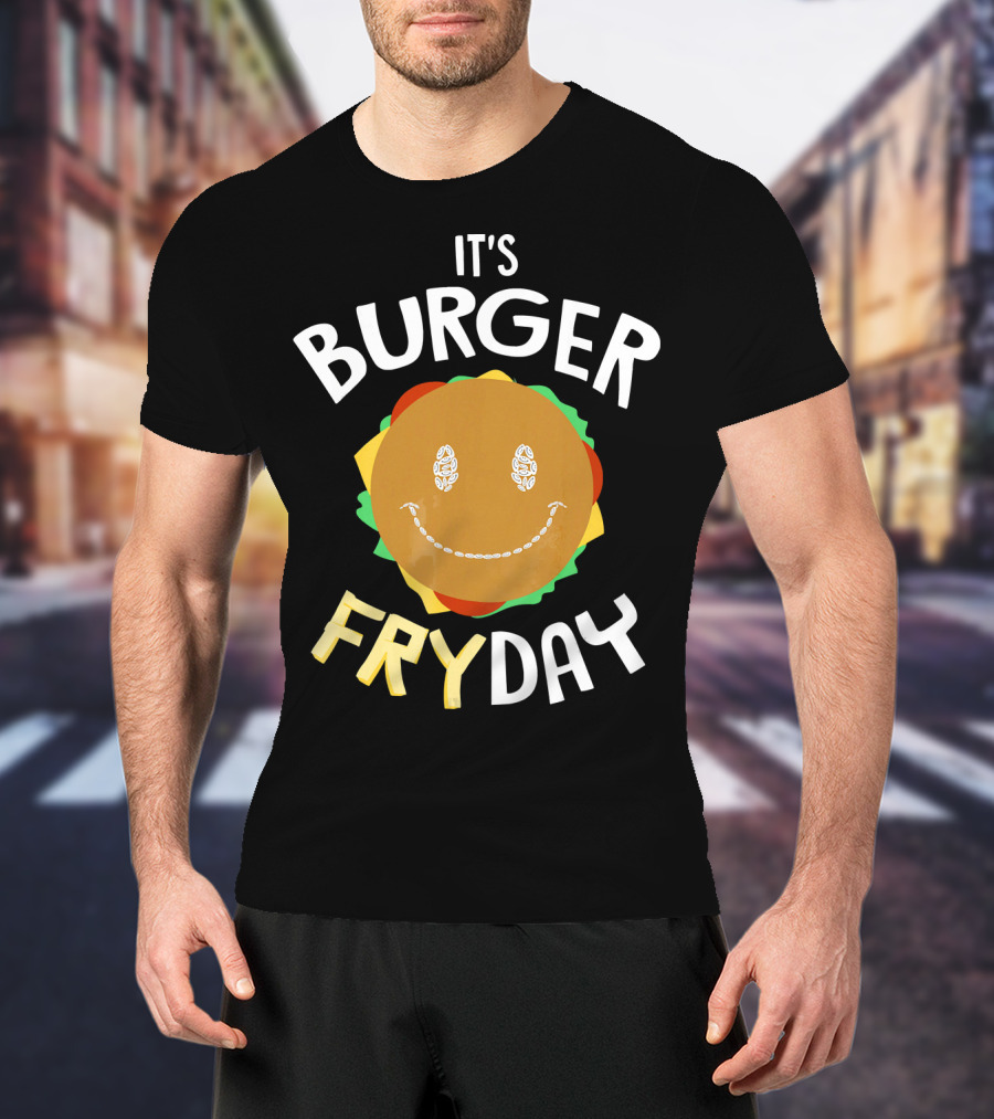 It's Burger Fryday Smiling Burger Because Every Friday T-Shirt