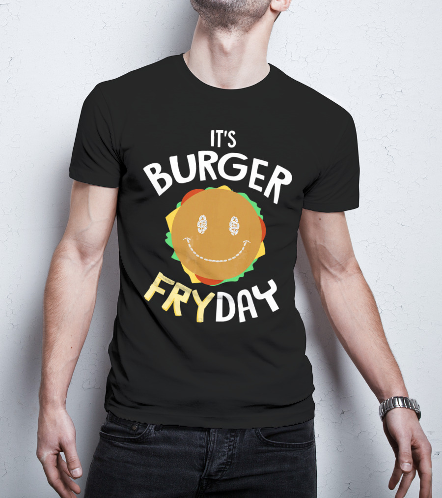 It's Burger Fryday Smiling Burger Because Every Friday T-Shirt