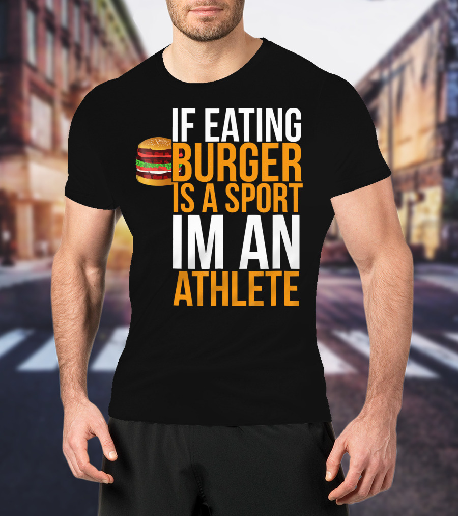 If Eating Burger Is A Sport I'm An Athlete Burger Hamburger BBQ Humor Funny Pun T-Shirt